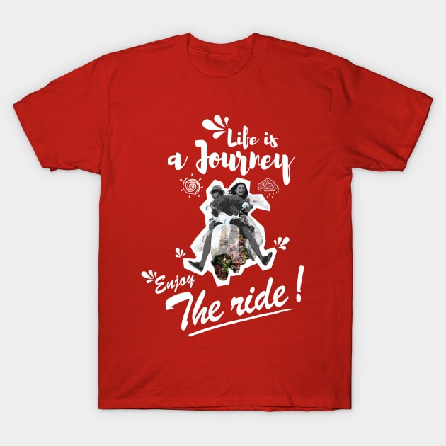 Life is a journey Enjoy the ride T-Shirt by monsieurfour